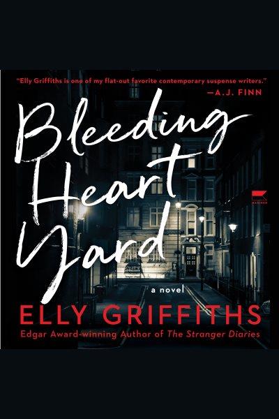 Bleeding Heart Yard : A Novel [electronic resource] / Elly Griffiths.