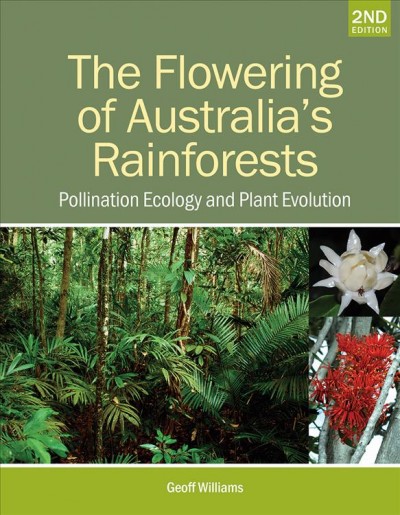 Flowering of Australia's rainforests : pollination ecology and plant evolution / Geoff Williams.