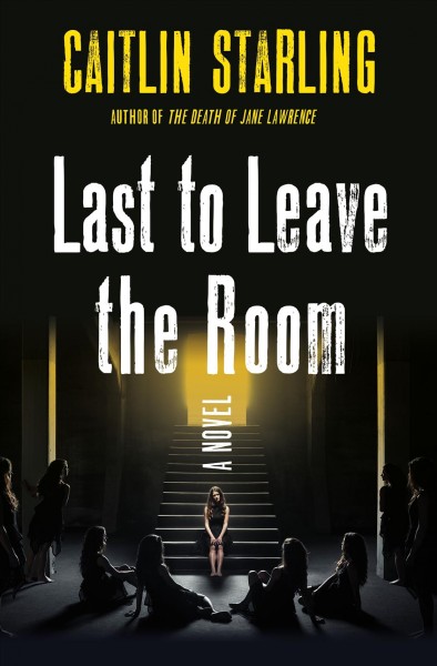 Last to leave the room : a novel / Caitlin Starling.