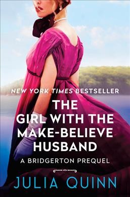 The girl with the make-believe husband : a Bridgerton prequel / Julia Quinn.