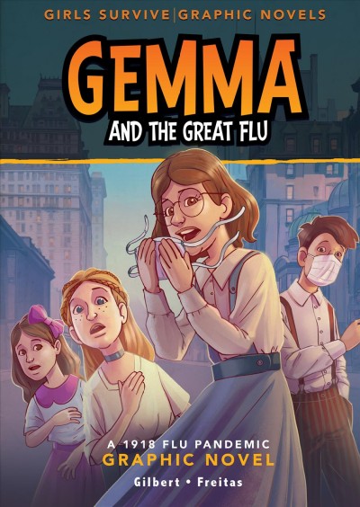 Gemma and the great flu : a 1918 flu pandemic graphic novel / by Julie Gilbert ; illustrated by Dan Freitas.