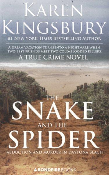 The snake and the spider : abduction and murder in Daytona Beach / Karen Kingsbury