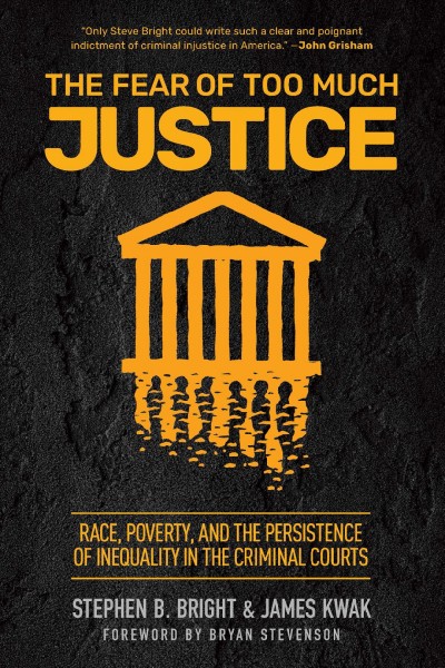 The fear of too much justice [electronic resource] : Race, poverty, and the persistence of inequality in the criminal courts. Stephen Bright.