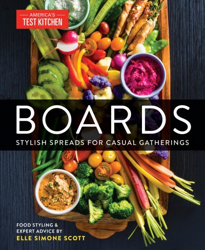 Boards [electronic resource] : Stylish spreads for casual gatherings. America's Test Kitchen.