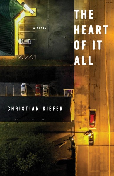 The heart of it all : a novel / Christian Kiefer.