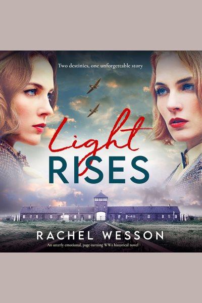 Light Rises : An utterly emotional, page-turning WW2 historical novel [electronic resource] / Rachel Wesson.