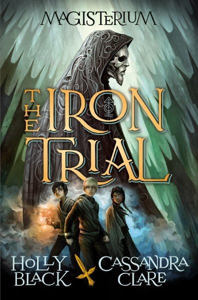 The Iron Trial : Magisterium [electronic resource] / Holly Black and Cassandra Clare.