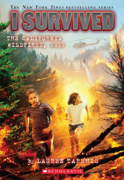 I Survived the California Wildfires, 2018 : I Survived [electronic resource] / Lauren Tarshis.