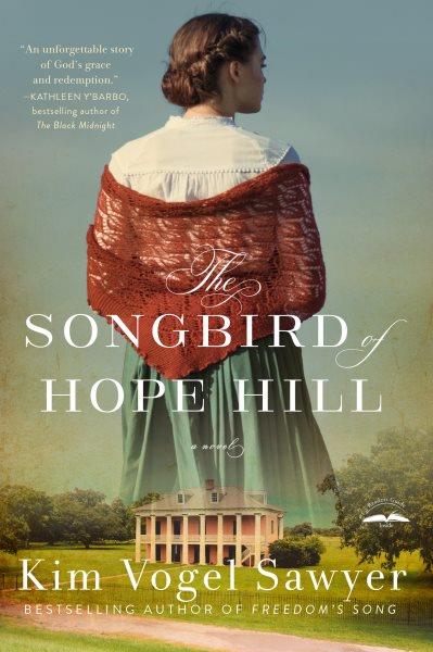 The songbird of Hope Hill : a novel / Kim Vogel Sawyer.