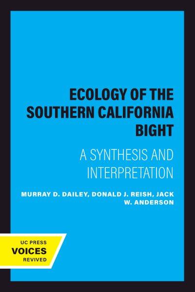 Ecology of the Southern California Bight / Murray D. Dailey, Donald J. Reish, Jack W. Anderson.