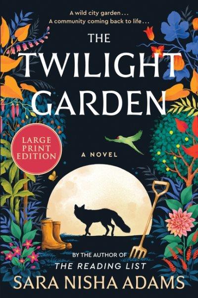 The twilight garden [text (large print)] : a novel / Sara Nisha Adams.