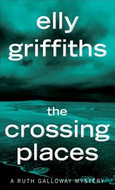 The crossing places / Elly Griffiths.