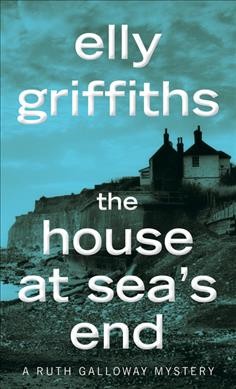 The house at sea's end / Elly Griffiths.