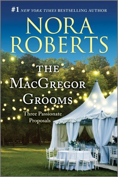 The MacGregor grooms : three passionate proposals / Nora Roberts.