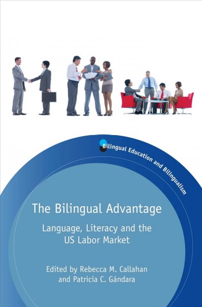 The Bilingual Advantage : Language, Literacy and the US Labor Market.