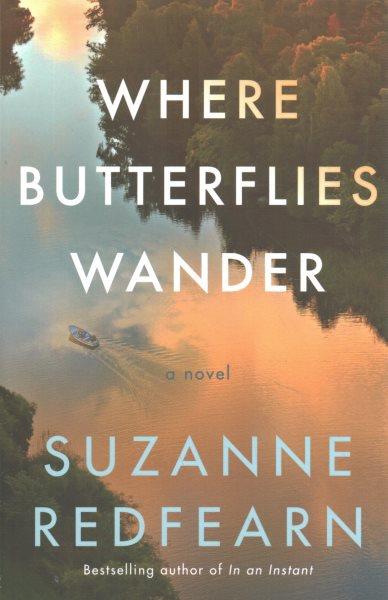 Where butterflies wander : a novel / Suzanne Redfearn.