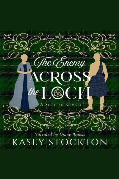 The Enemy Across the Loch : Myths of Moraigh Trilogy [electronic resource] / Kasey Stockton.
