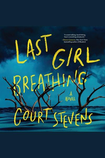 Last Girl Breathing [electronic resource] / Court Stevens.
