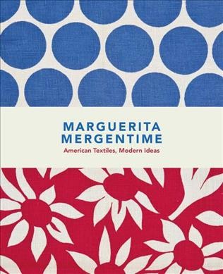 Marguerita Mergentime : American textiles, modern ideas / Donna Ghelerter, editor ; with Virginia Bayer and Linda Florio.