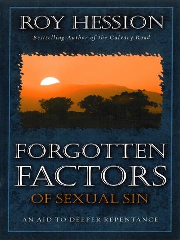 Forgotten factors of sexual sin : -- an aid to deeper repentance / by Roy Hession.