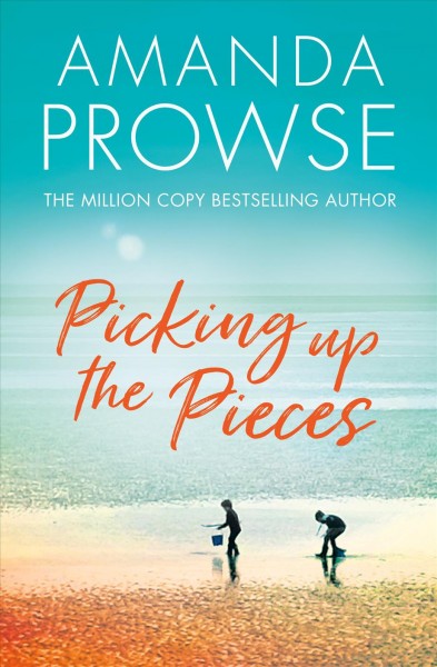 Picking up the pieces / Amanda Prowse.