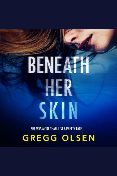 Beneath Her Skin : Port Gamble Chronicles [electronic resource] / Gregg Olsen.