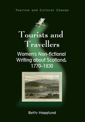 Tourists and travellers : women's non-fictional writing about Scotland, 1770-1830 / Betty Hagglund.