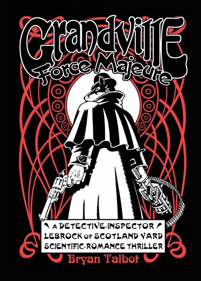 Grandville : force majeure : a fantasy / by Bryan Talbot.