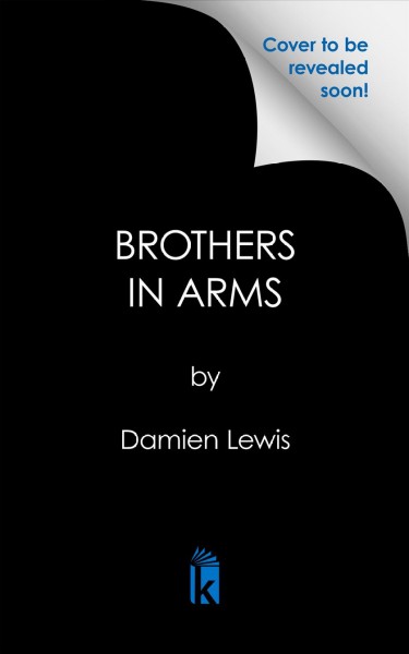 Brothers in arms : Churchill's Special Forces during WWII's darkest hour / Damien Lewis