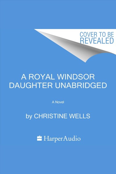 Royal Windsor Secret, The : A Novel [electronic resource] / Christine Wells.