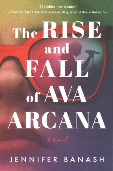 The rise and fall of Ava Arcana : a novel / Jennifer Banash.