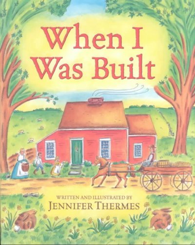 When I was built / written and illustrated by Jennifer Thermes.