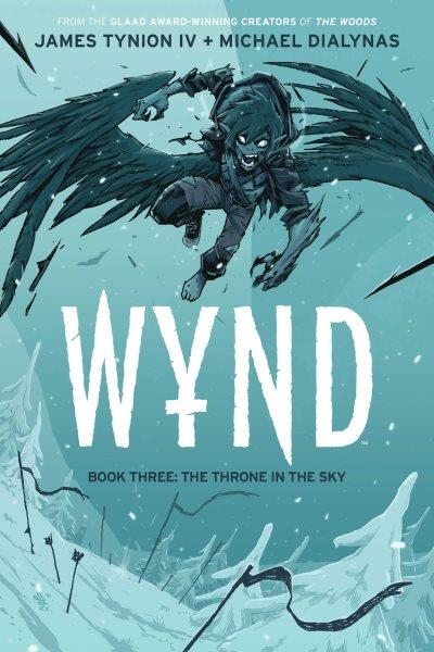 Wynd. Book three, The throne in the sky / written by James Tynion IV ; illustrated by Michael Dialynas ; lettered by Andworld design.