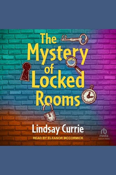 The Mystery of Locked Rooms [electronic resource] / Lindsay Currie.