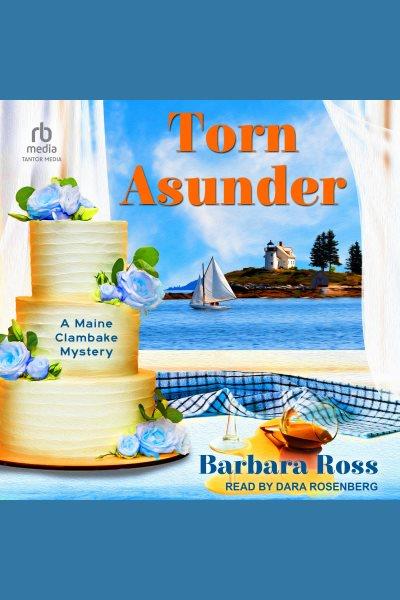 Torn Asunder : Maine Clambake Mystery [electronic resource] / Barbara Ross.