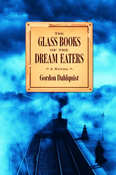 The glass books of the dream eaters / Gordon Dahlquist.