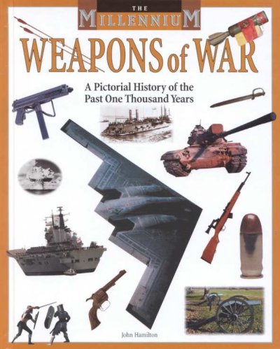 Weapons of war : a pictorial history of the past one thousand years / John Hamilton.
