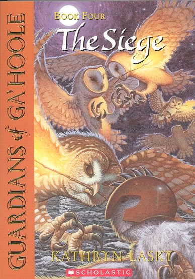 Guardians of Ga'Hoole : The siege / book 4. by Kathryn Lasky.