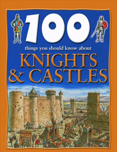 100 things you should know about knights and castles / by Jane Alison Walker ; ill.