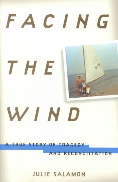 Facing the wind : a true story of tragedy and reconciliation / Julie Salamon.