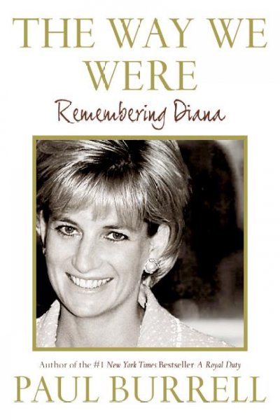 The way we were : remembering Diana / Paul Burrell.