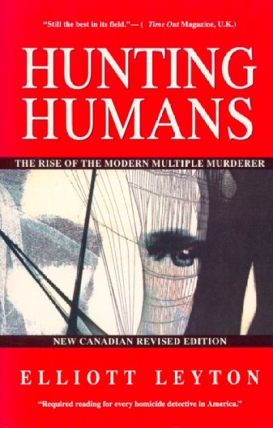 Hunting humans : the rise of the modern multiple murderer / Elliot Leyton.