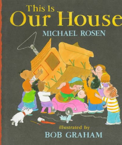 This is our house / by Michael Rosen ; illustrated by Bob Graham.