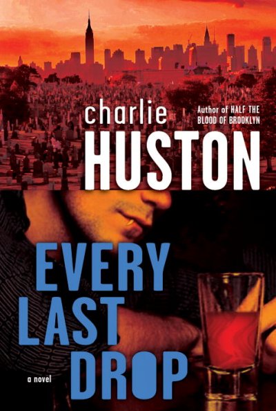 Every last drop : a novel / Charlie Huston.
