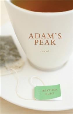 Adam's peak : a novel / Heather Burt.