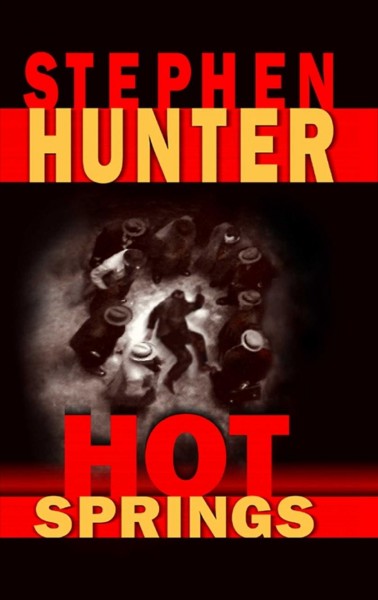 Hot springs / Stephen Hunter.