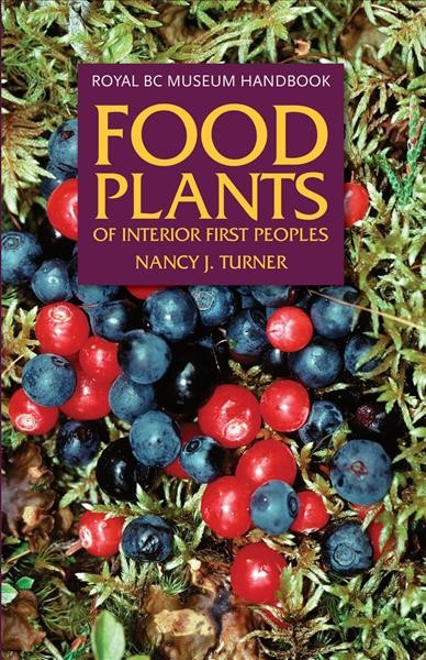 Food plants of interior First Peoples / Nancy J. Turner.