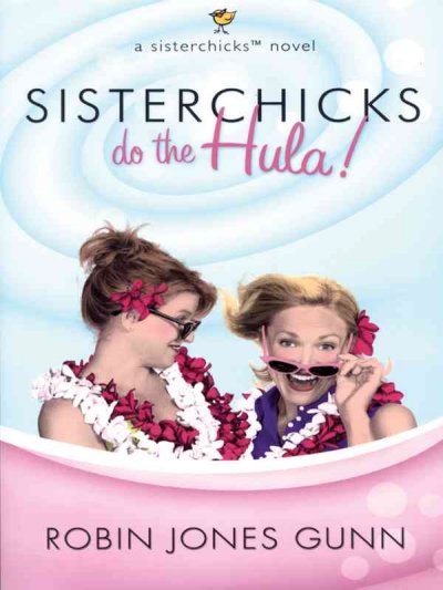 Sisterchicks do the Hula : a sisterchick novel / Robin Jones Gunn.