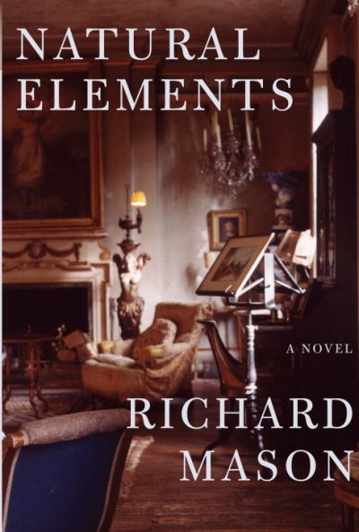 Natural elements : a novel / by Richard Mason.