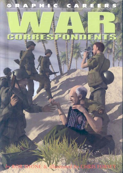 War correspondents / by Rob Shone ; illustrated by Chris Forsey.